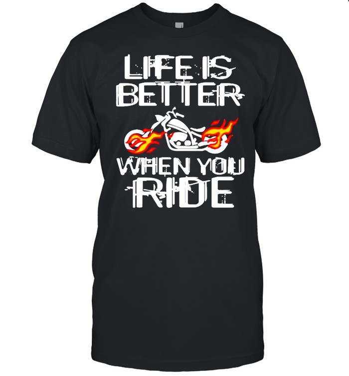 Life Is Better When You Ride T-Shirt