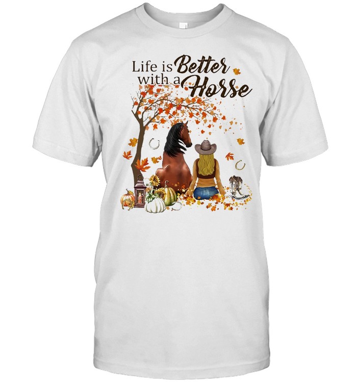Life Is Better With A Horse Fall T-Shirt Life Is Better With A Horse Fall T-Shirt