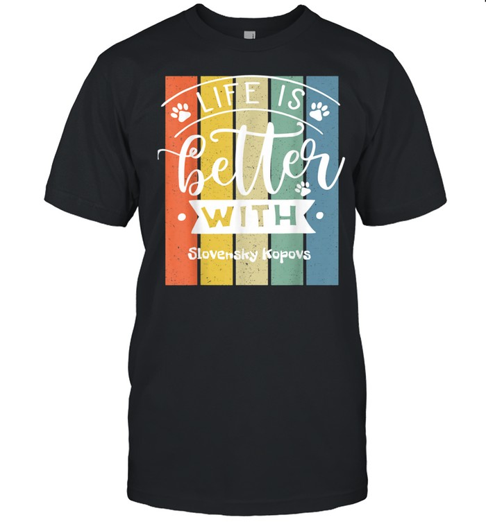 Life Is Better With A Slovensky Kopov T-Shirt