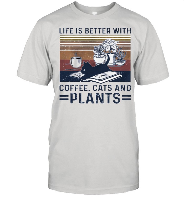Life Is Better With Coffee Cats And Plants Vintage T-Shirt