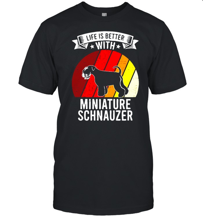 Life Is Better With Miniature Schnauzer Dogs Vintage T-Shirt Life Is Better With Miniature Schnauzer Dogs Vintage T-Shirt