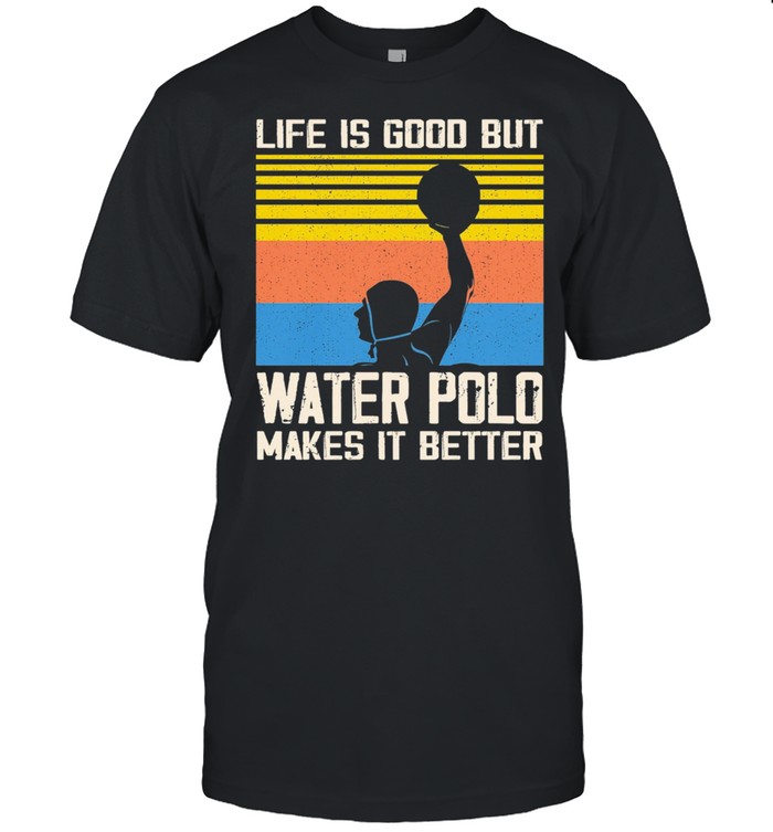 Life Is Good But Water Polo Makes It Better Vintage T-Shirt