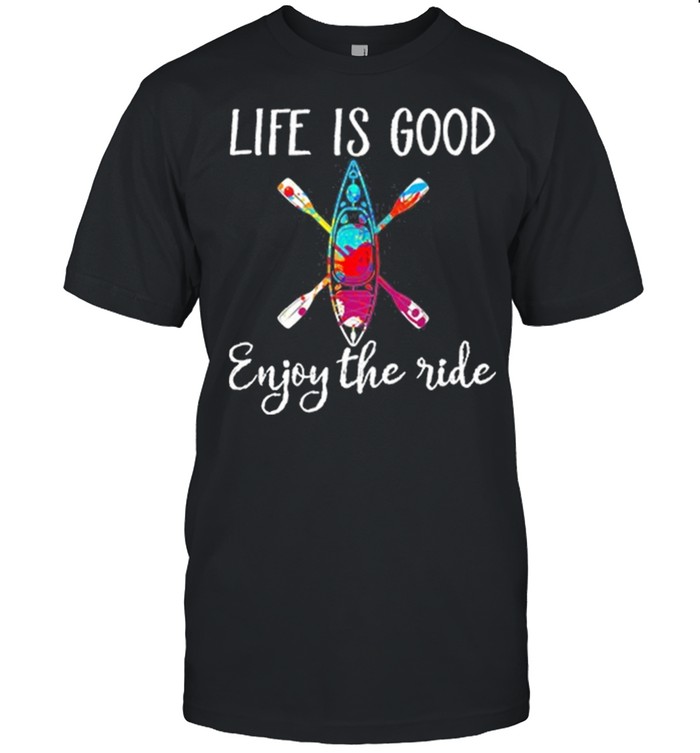 Life Is Good Enjoy The Ride Kayak T-Shirt