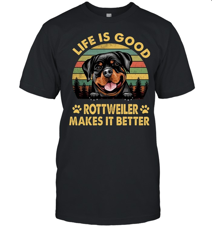 Life Is Good Rottweiler Makes It Better T-Shirt