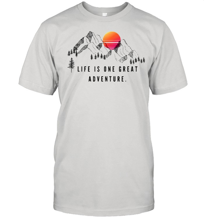 Life Is One Great Adventure Mountain Sunset T-Shirt