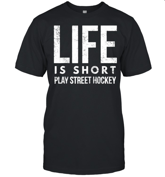 Life Is Short, Play Street Hockey, Fun Inline Hockey T-Shirt