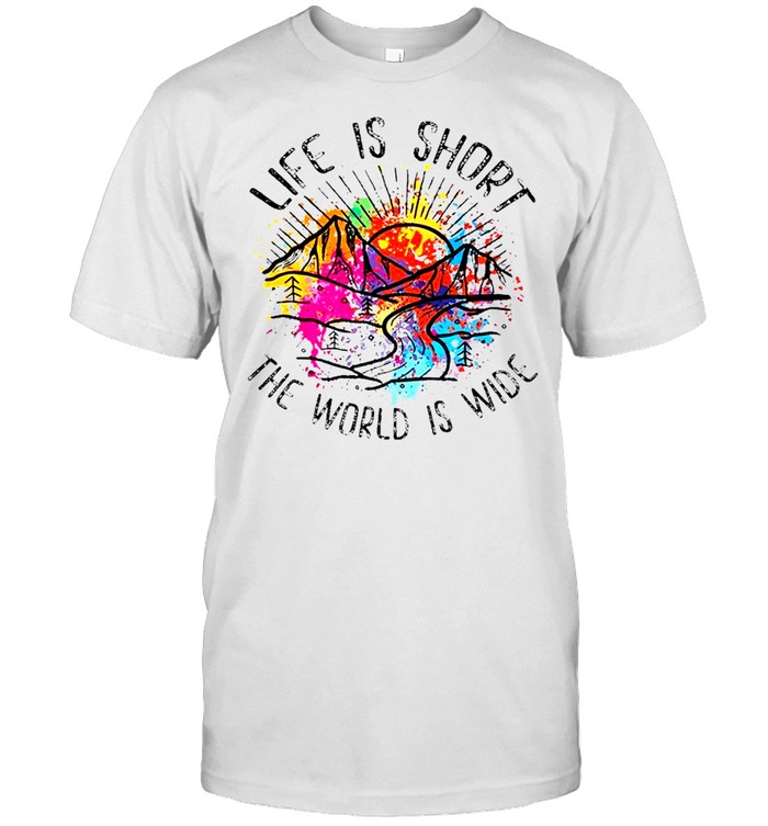 Life Is Short The World Is Wide T-Shirt