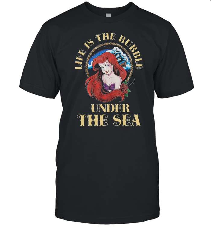 Life Is The Bubble Under The Sea T-Shirt
