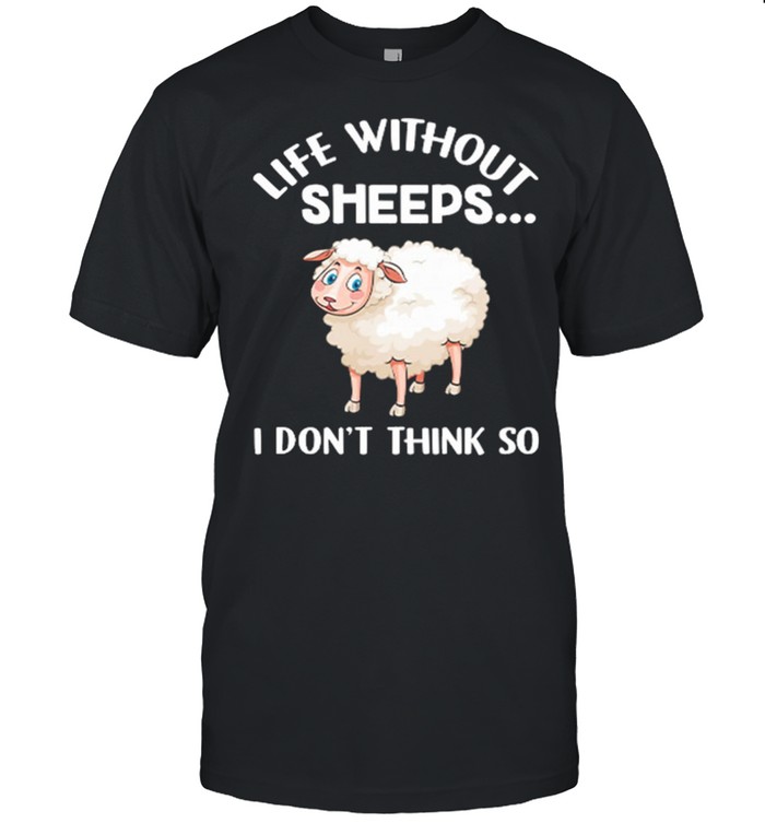 Life Without Sheeps I Dont Think So T-Shirt