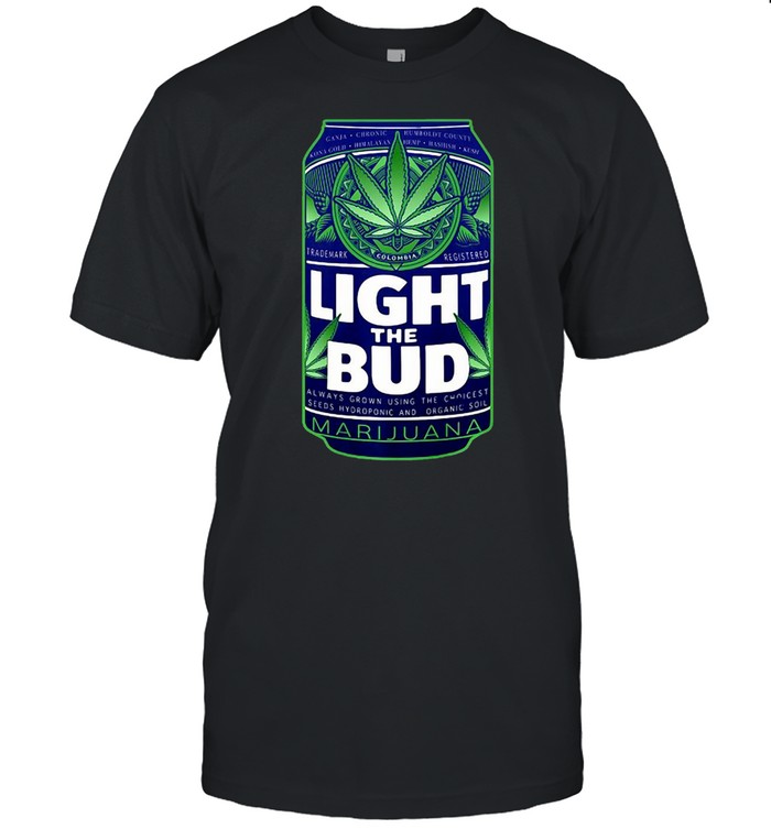 Light The Bud Funny Marijuana Weed Pot Beer Can T-Shirt