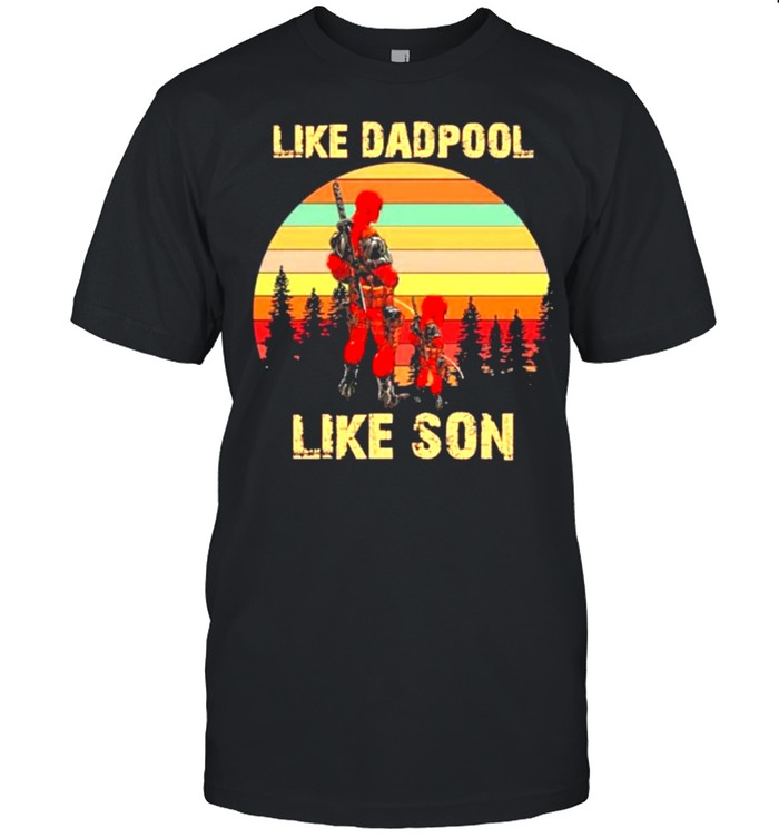 Like Deadpool Like Son T-Shirt Like Deadpool Like Son T-Shirt