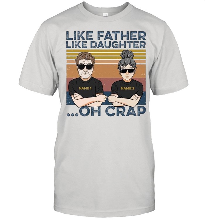 Like Father Like Daughter Oh Crap T-Shirt Like Father Like Daughter Oh Crap T-Shirt