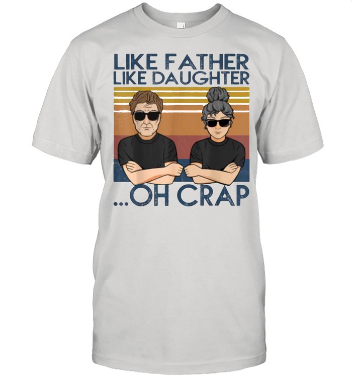 Like Father Like Daughter Oh Crap Vintage T-Shirt Like Father Like Daughter Oh Crap Vintage T-Shirt