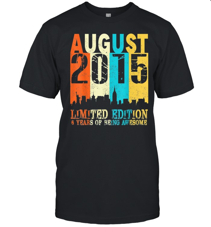 Limited Edition Made In August 2015 6Th Birthday T-Shirt Limited Edition Made In August 2015 6Th Birthday T-Shirt