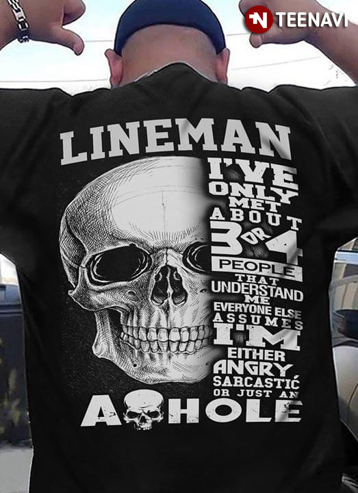 Lineman I’Ve Only Met About 3 Or 4 People That Understand Me Everyone Else Assumes T-Shirt Lineman I’Ve Only Met About 3 Or 4 People That Understand Me Everyone Else Assumes T-Shirt