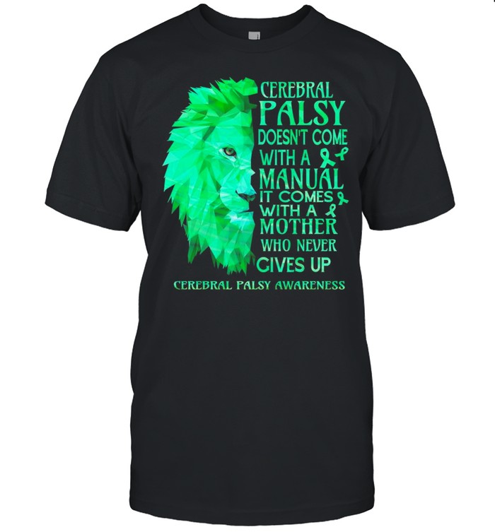 Lion Cerebral Palsy Doesnt Come With A Manual It Comes With A Mother Who Never Gives Up Cerebral Palsy Awareness T-Shirt