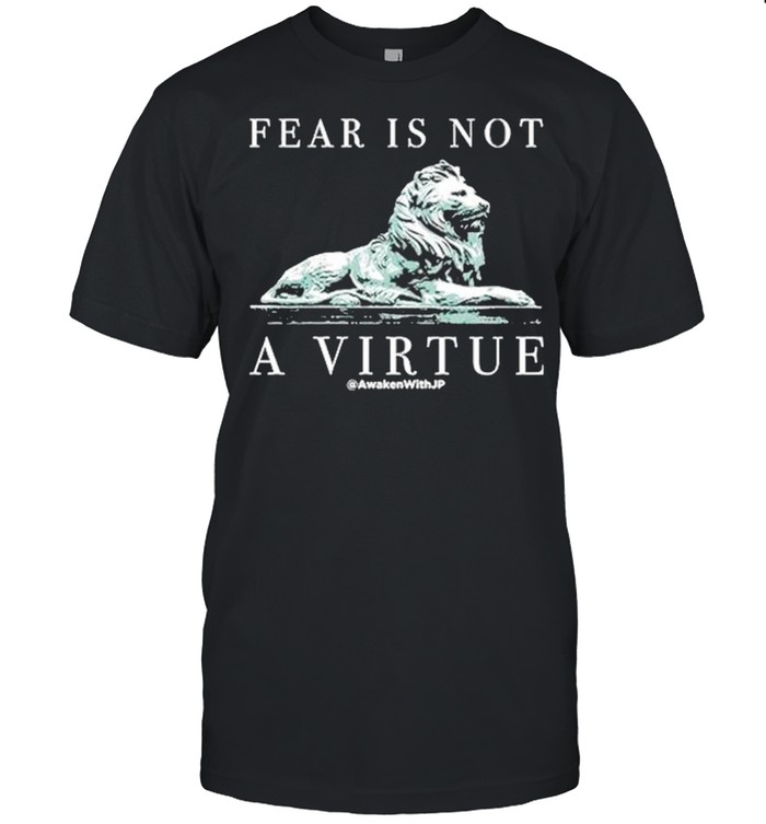 Lion Fear Is Not A Virtue T-Shirt