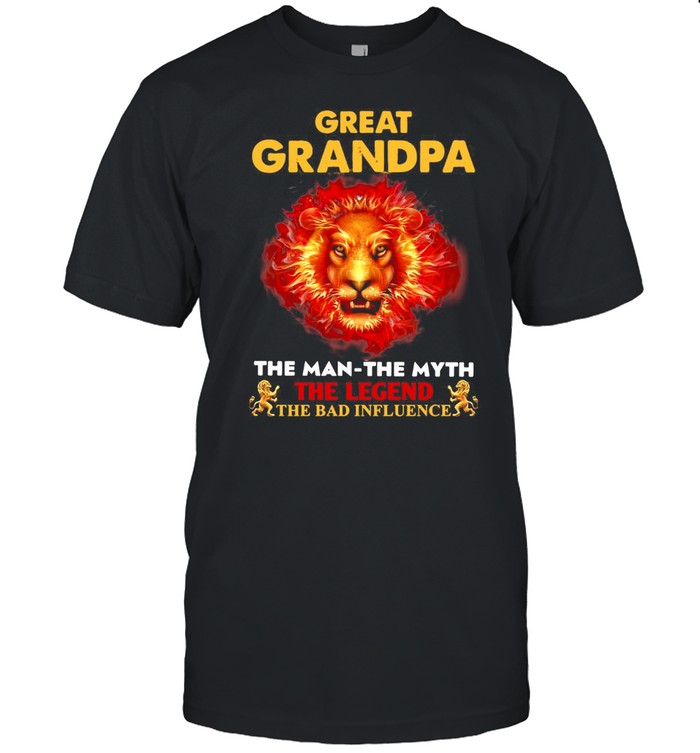 Lion Great Grandpa The Man The Myth The Legend The Bad Influence T-Shirt Lion Great Grandpa The Man The Myth The Legend The Bad Influence T-Shirt
