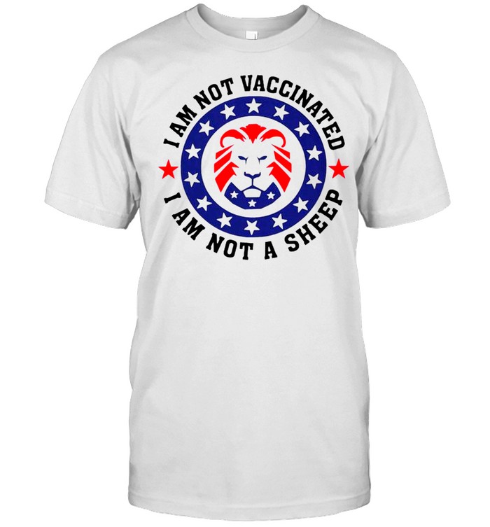 Lion I Am Not Vaccinated I Am Not A Sheep T-Shirt