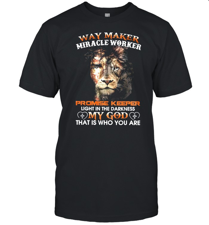 Lion Way Maker Miracle Worker Promise Keeper Light In The Darkness T-Shirt