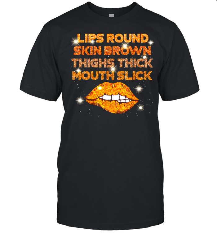 Lips Round Skin Brown Thighs Thick Mouth Slick T-Shirt