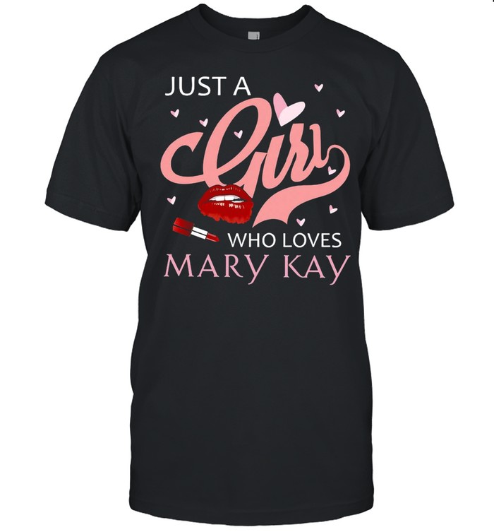 Lipstick Just A Girl Who Loves Mary Kay T-Shirt