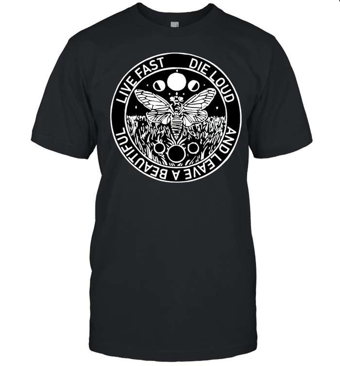 Live Fast Die Loud And Leave A Beautiful T-Shirt
