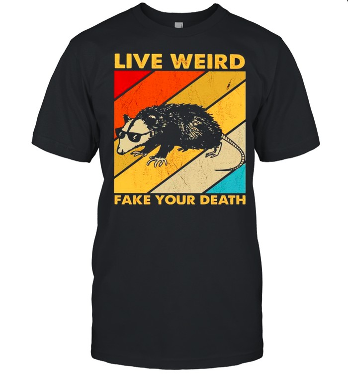 Live Weird Fake Your Death Vintage T-Shirt Live Weird Fake Your Death Vintage T-Shirt