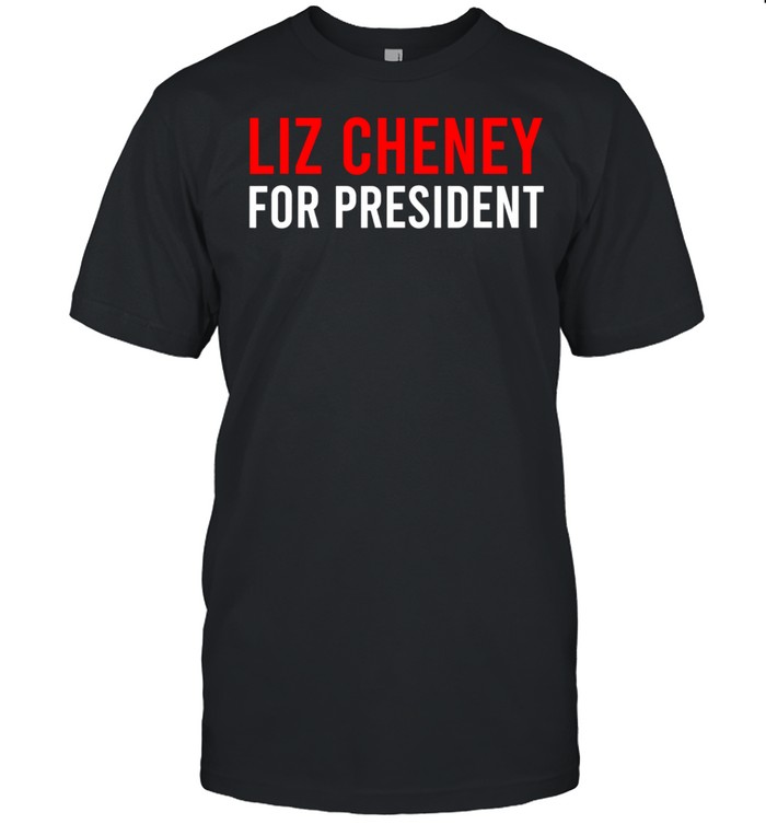 Liz Cheney For President T-Shirt