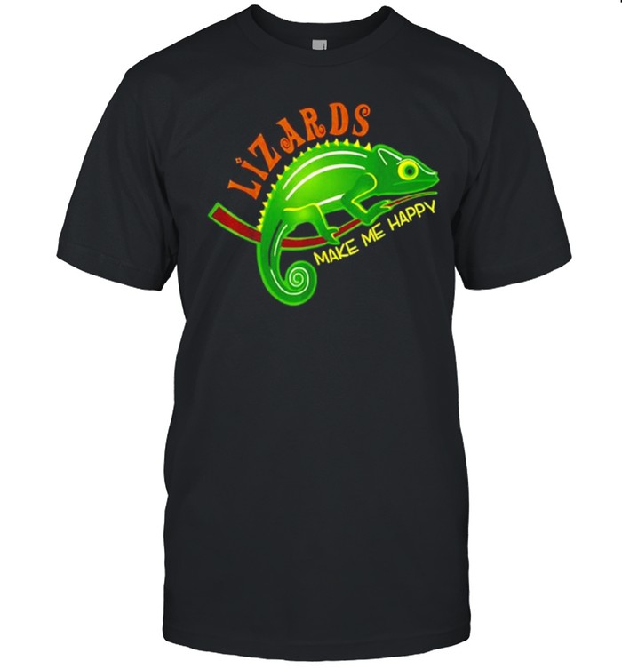 Lizards Make Me Happy T-Shirt Lizards Make Me Happy T-Shirt