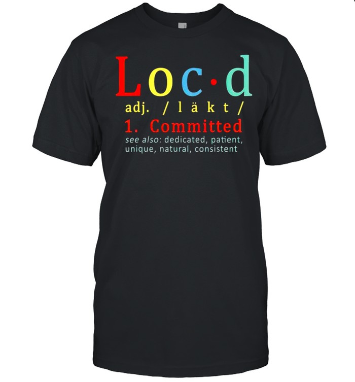 Locd Committed See Also Dedicated Patient T-Shirt