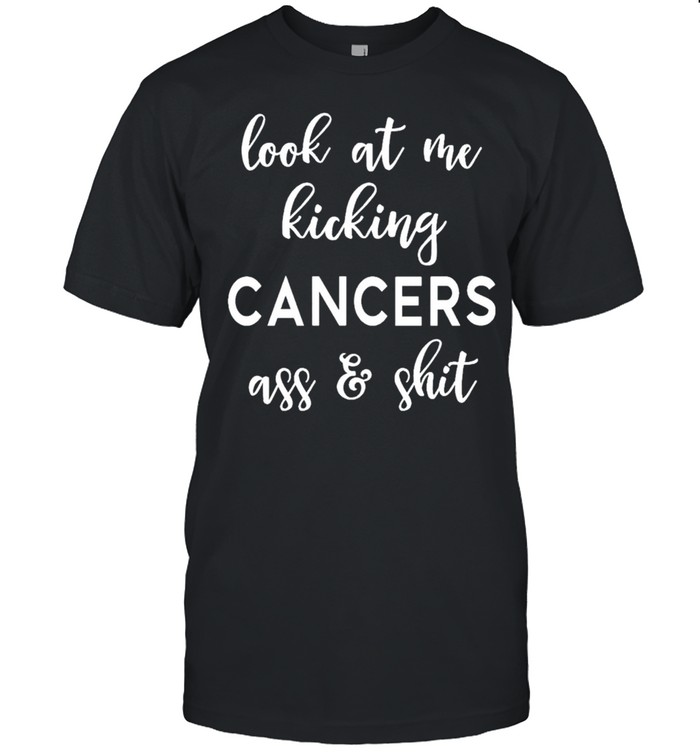 Look At Me Kick Cancers Butt Cancer Survivor Us 2021 T-Shirt Look At Me Kick Cancers Butt Cancer Survivor Us 2021 T-Shirt