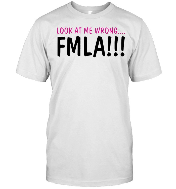 Look At Me Wrong Fmla T-Shirt