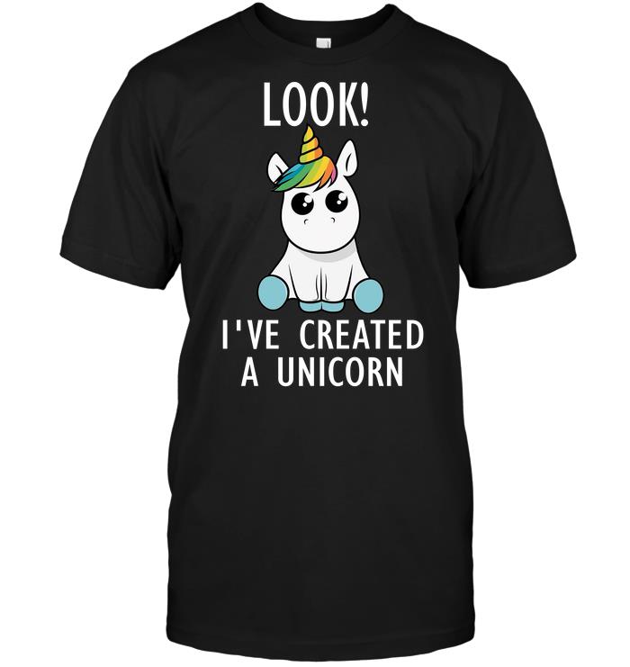Look I’Ve Created A Unicorn T-Shirt Look I’Ve Created A Unicorn T-Shirt
