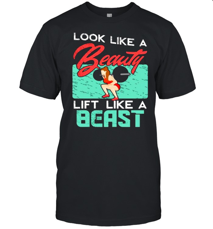 Look Like A Beauty Lift Like A Beast T-Shirt