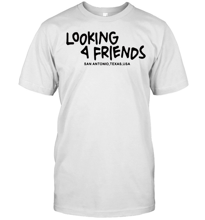 Looking 4 Friends San Antonio Texas T-Shirt