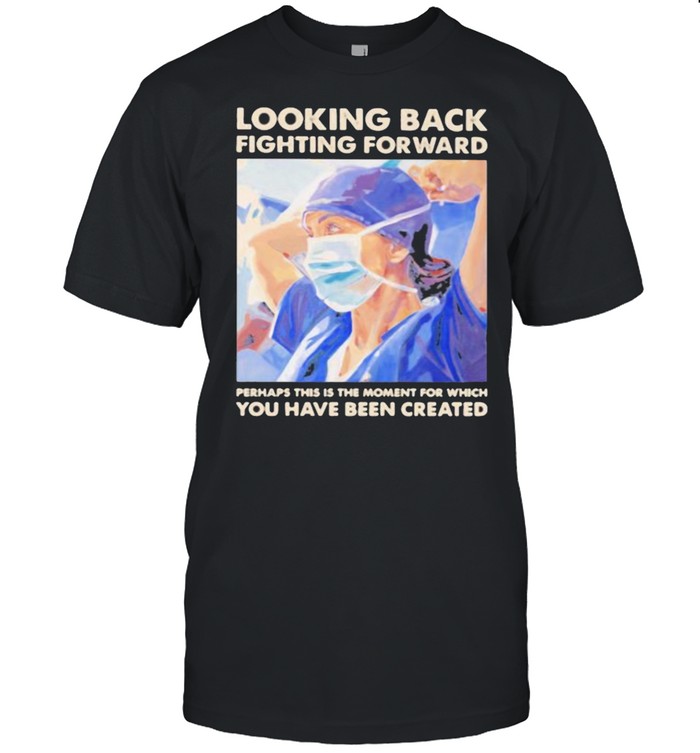Looking Back Fighting Forward You Have Been Created T-Shirt