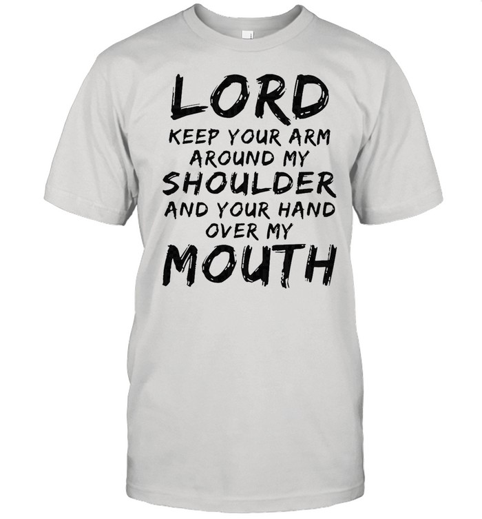 Lord Keep Your Arm Around My Shoulder T-Shirt Lord Keep Your Arm Around My Shoulder T-Shirt