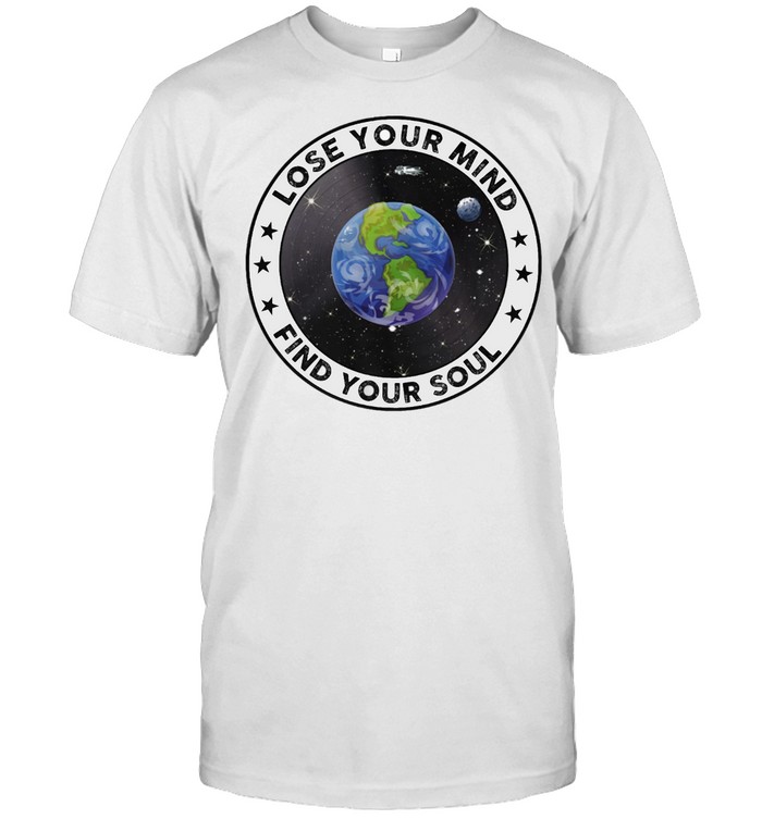 Lose Your Mind Find Your Soul T-Shirt