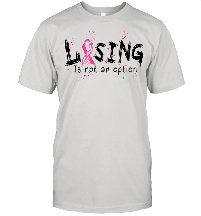 Losing Is Not An Option Breast Cancer T-Shirt