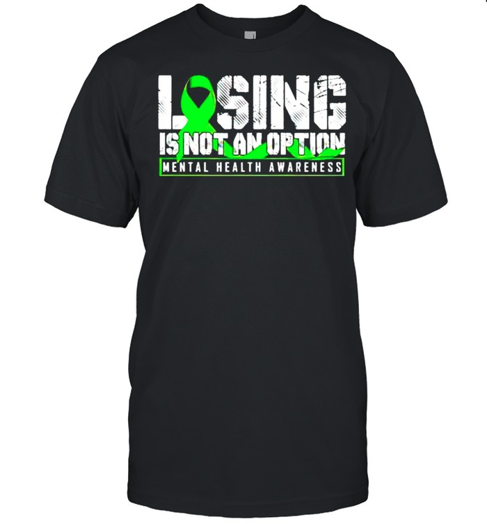 Losing Is Not An Option Mental Health Awareness T-Shirt
