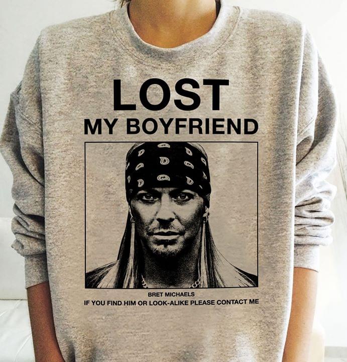 Lost My Boyfriend Bret Michaels If You Find Him Or Look-Alike Please Contact Me T-Shirt