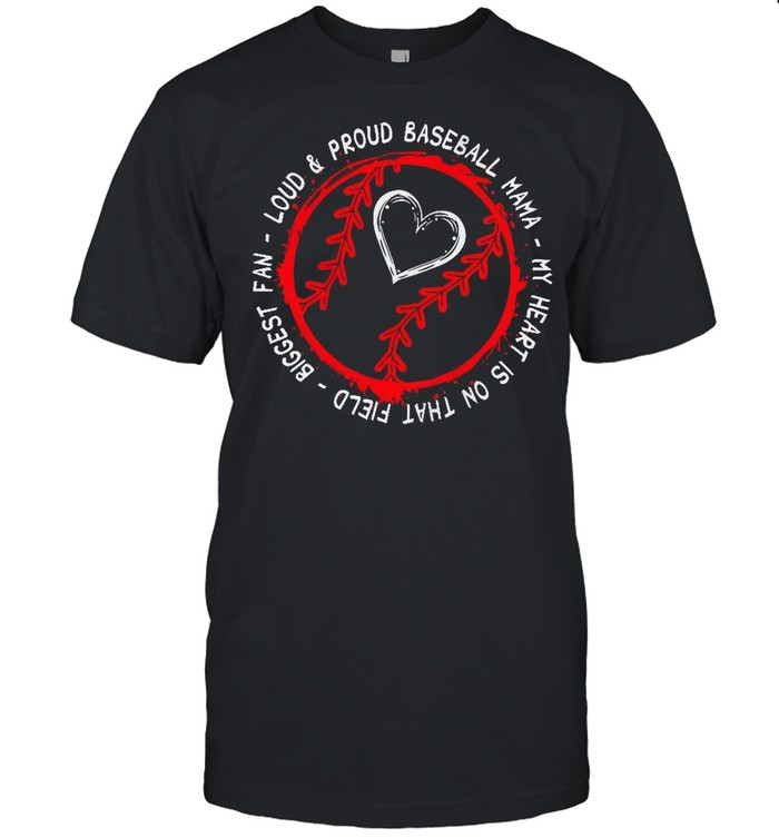 Loud Proud Baseball Mama My Heart Is No That Field Biggest Fan T-Shirt
