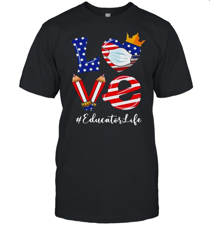 Love American Flag Educator Life Teacher T-Shirt