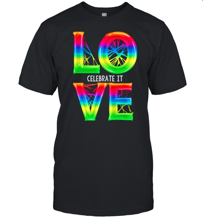 Love Celebrate It Cool Gay T-Shirt Love Celebrate It Cool Gay T-Shirt