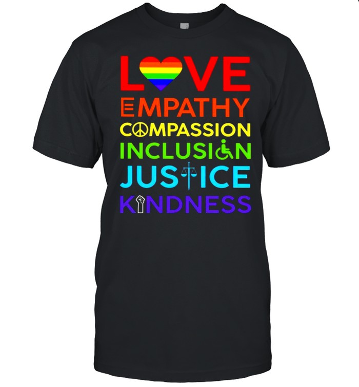 Love Empathy Compassion Inclusion Justice Kindness T-Shirt