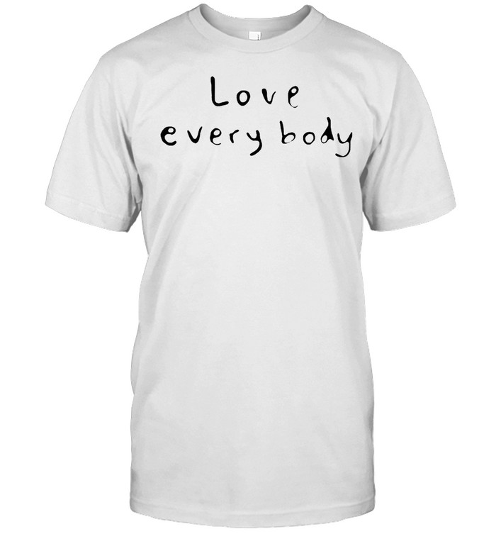 Love Everybody T-Shirt Love Everybody T-Shirt
