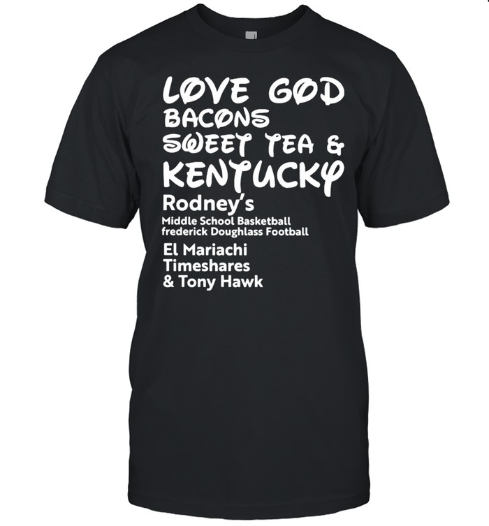 Love God Bacons Sweet Tea And Kentucky T-Shirt Love God Bacons Sweet Tea And Kentucky T-Shirt