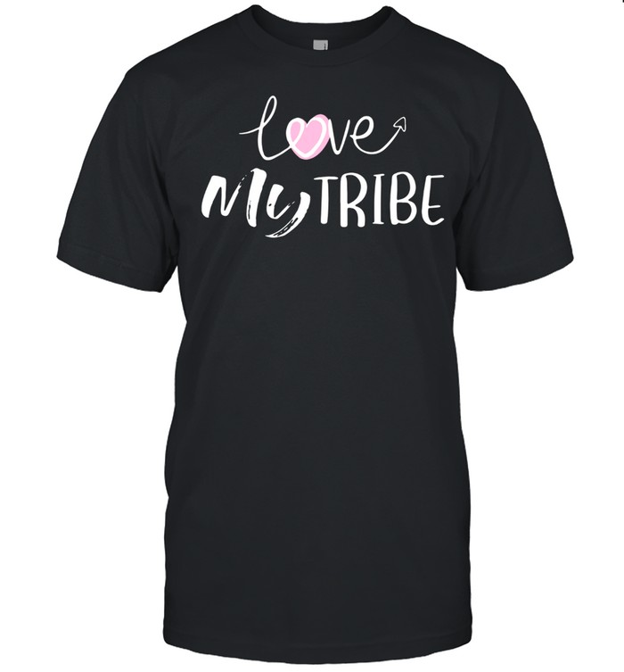 Love My Tribe T-Shirt Love My Tribe T-Shirt