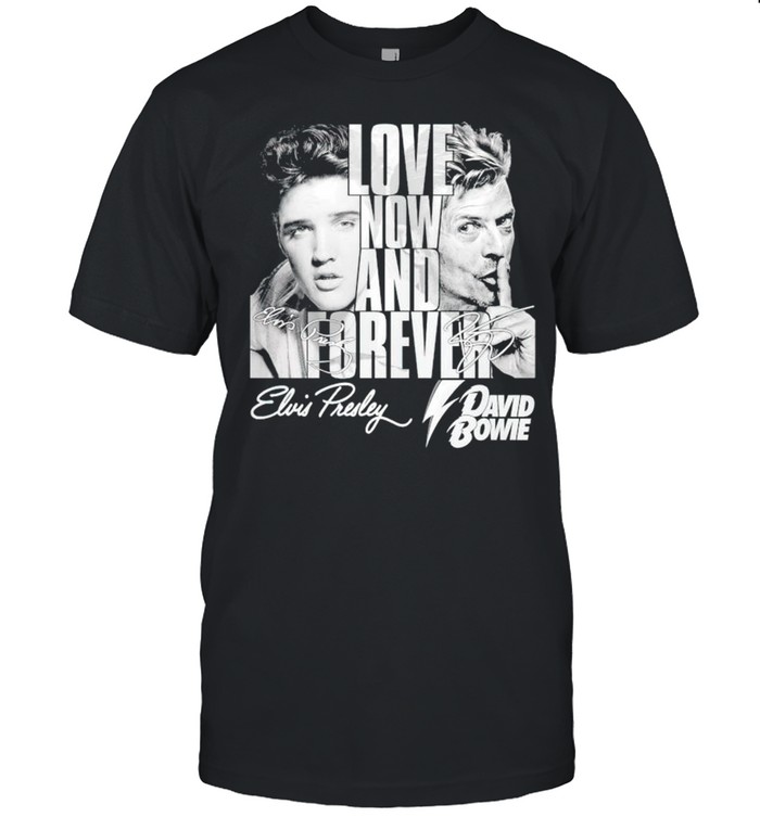 Love Now And Forever Elvis Presley And David Bowie T-Shirt Love Now And Forever Elvis Presley And David Bowie T-Shirt